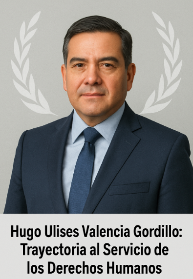 Hugo Ulises Valencia Gordillo: Compromiso con la Dignidad Humana desde el Servicio Público
